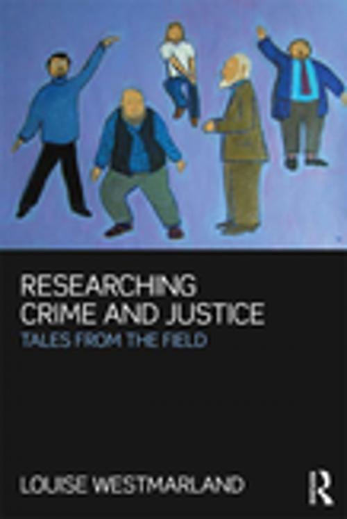 Cover of the book Researching Crime and Justice by Louise Westmarland, Taylor and Francis