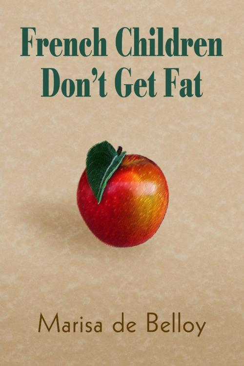 Cover of the book French Children Don'T Get Fat by Marisa de Belloy, Lulu.com