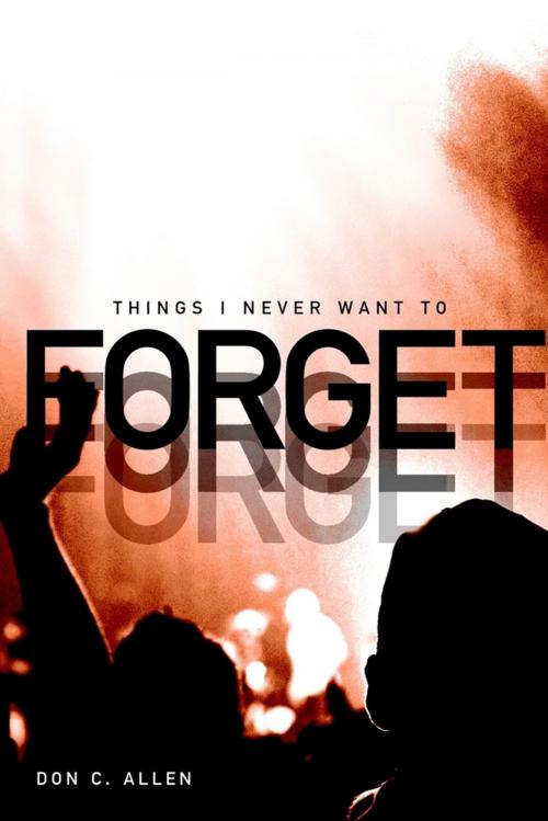 Cover of the book Things I Never Want to Forget by Don Allen, Lulu.com