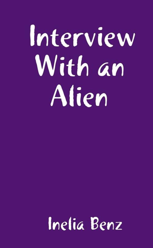 Cover of the book Interview with an Alien by Inelia Benz, Lulu.com