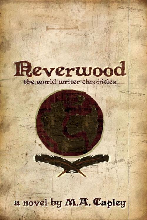 Cover of the book Neverwood: The World Writer Chronicles by M. A. Capley, Lulu.com