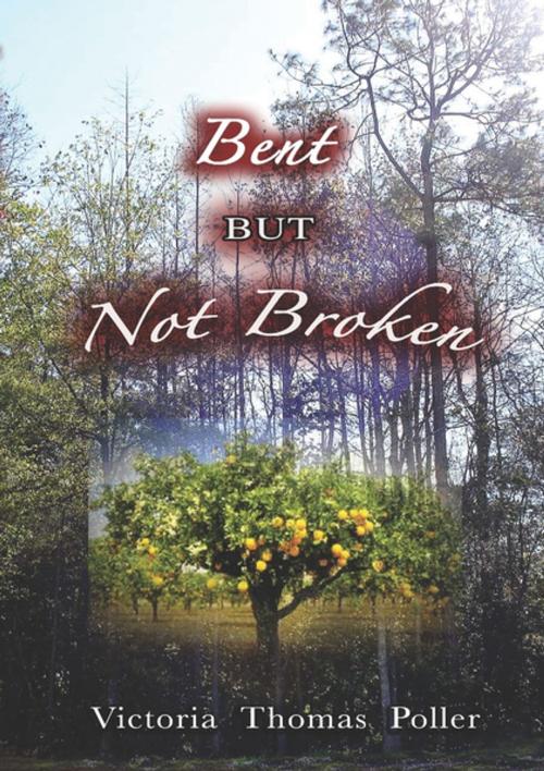 Cover of the book Bent But Not Broken by Victoria Thomas Poller, Lulu.com