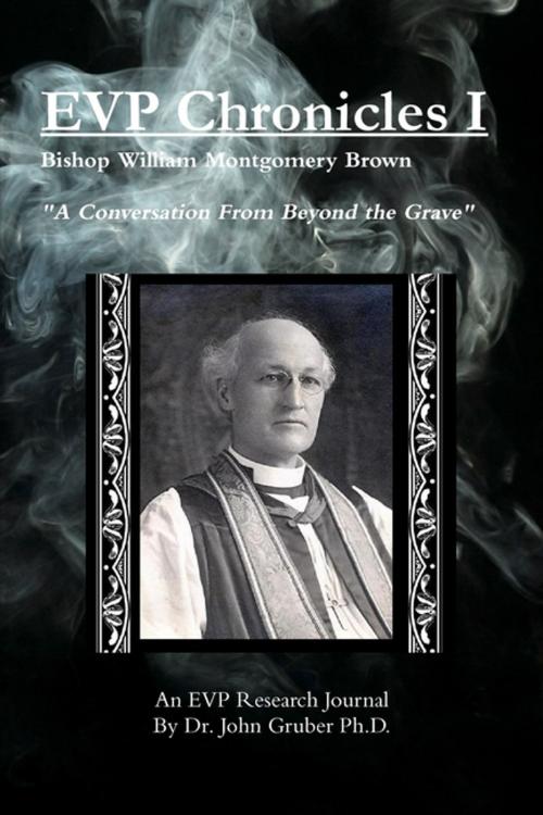 Cover of the book EVP Chronicles Volume I: A conversation from beyond the grave An EVP research journal by Dr. John Gruber Ph. D., Lulu.com