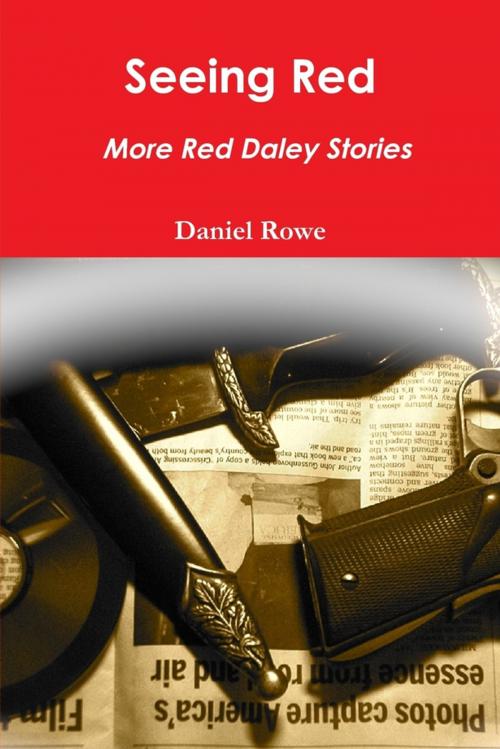 Cover of the book Seeing Red : More Red Daley Stories by Daniel Rowe, Lulu.com