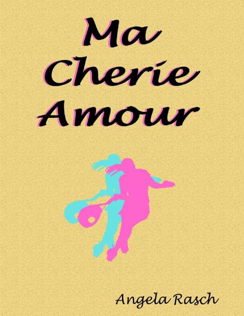 Cover of the book Ma Cherie Amour by Angela Rasch, Lulu.com