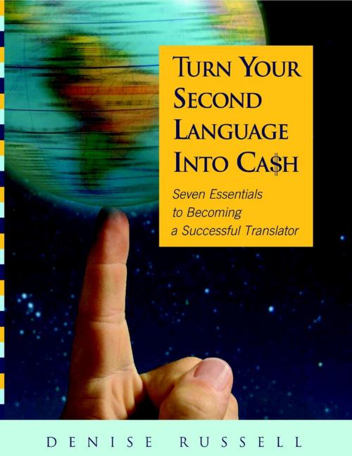 Cover of the book Turn Your Second Language Into Ca$h: Seven Essentials to Becoming a Successful Translator by Denise Russell, Lulu.com