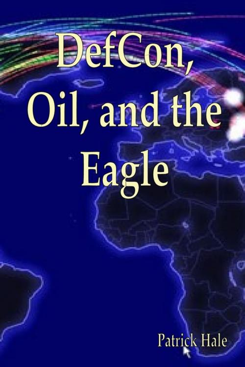 Cover of the book Defcon, Oil, and the Eagle by Patrick Hale, Lulu.com