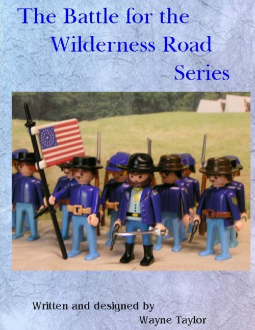 Cover of the book The Battle for the Wilderness Road Series by Wayne Taylor, Lulu.com
