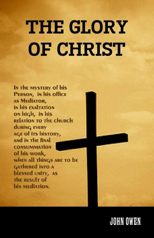 Cover of the book The Glory Of Christ by John Owen, Lulu.com