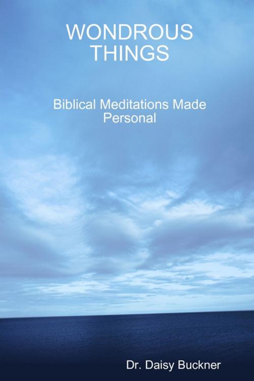 Cover of the book Wondrous Things: Biblical Meditations Made Personal by Dr. Daisy Buckner, Lulu.com