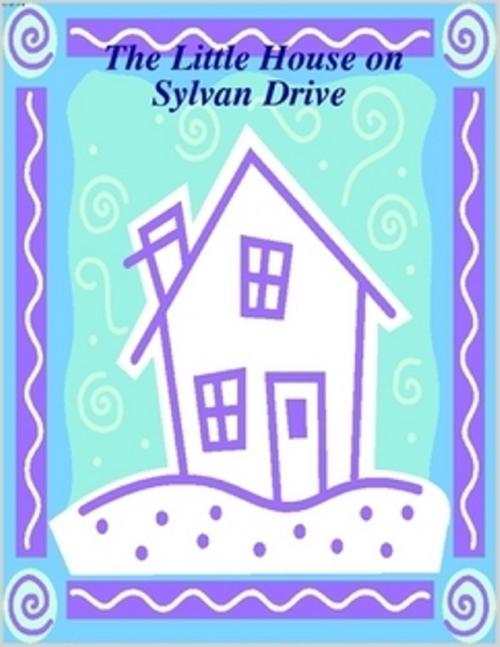 Cover of the book The Little House on Sylvan Drive by M Osterhoudt, Lulu.com