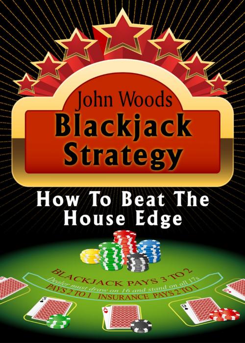 Cover of the book Blackjack Strategy, How to Beat the House Edge. by john woods, John Woods