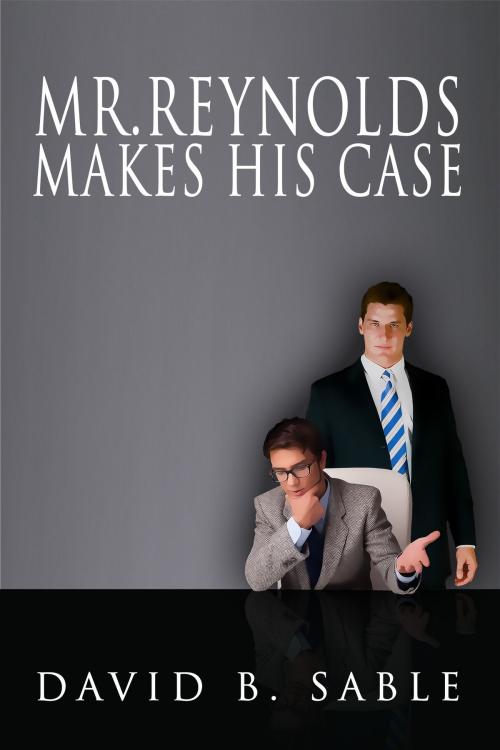 Cover of the book Mister Reynolds Makes His Case by David Sable, Bard and Book