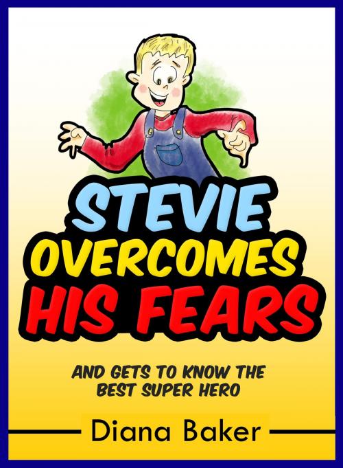 Cover of the book Stevie Overcomes His Fears: And Gets To Know The Best Super Hero by Diana Baker, Editorialimagen.com