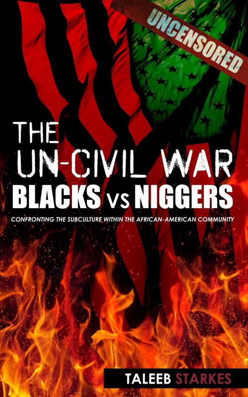 Cover of the book The Un-Civil War: Blacks vs Niggers by Taleeb Starkes, Taleeb Starkes