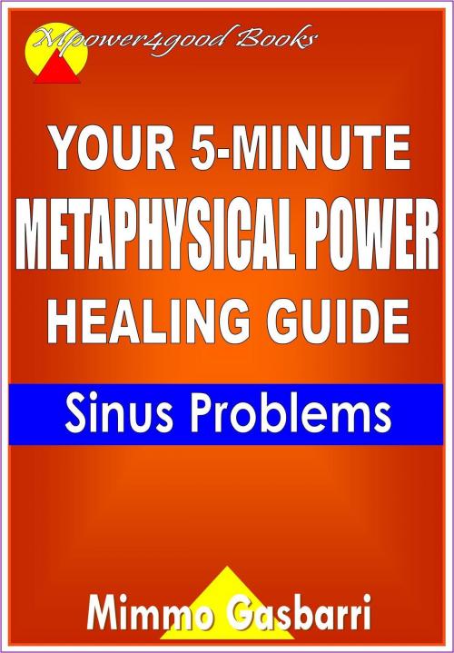 Cover of the book Your 5-Minute Metaphysical Power Healing Guide: Sinus Problems by Mimmo Gasbarri, Mimmo Gasbarri