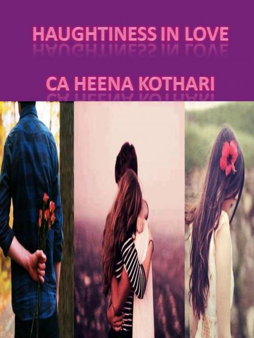 Cover of the book Haughtiness in Love by Heena Kothari, Heena Kothari