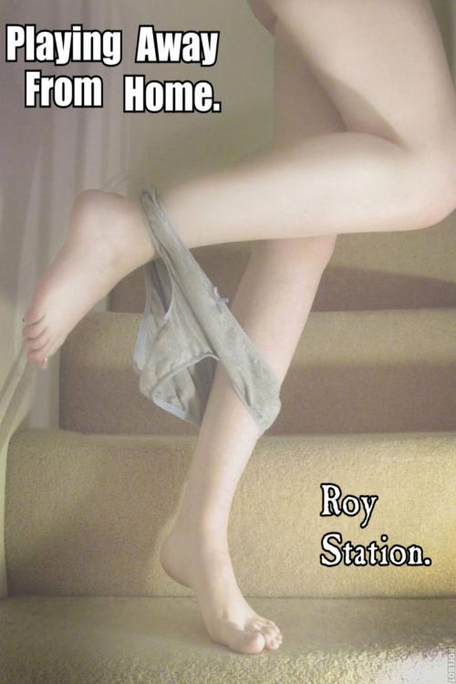 Cover of the book Playing Away From Home. by Roy Station, Roy Station