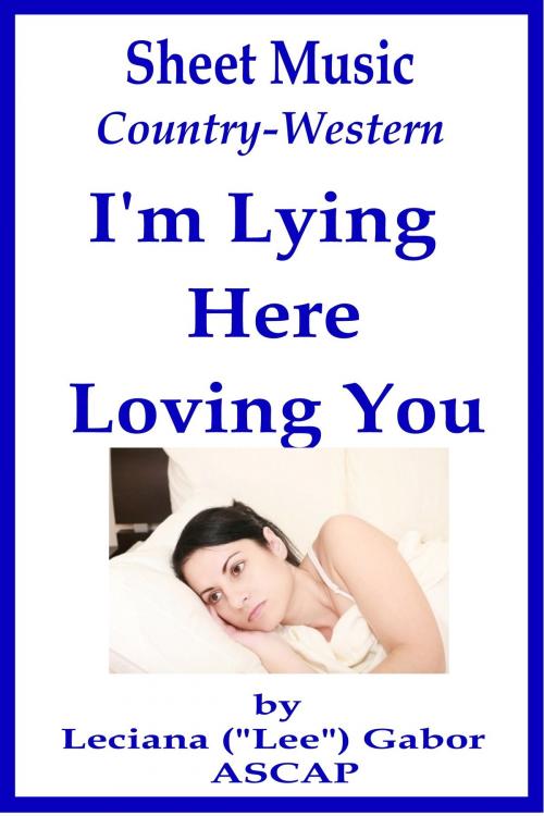 Cover of the book Sheet Music I'm Lying Here Loving You by Lee Gabor, Lee Gabor