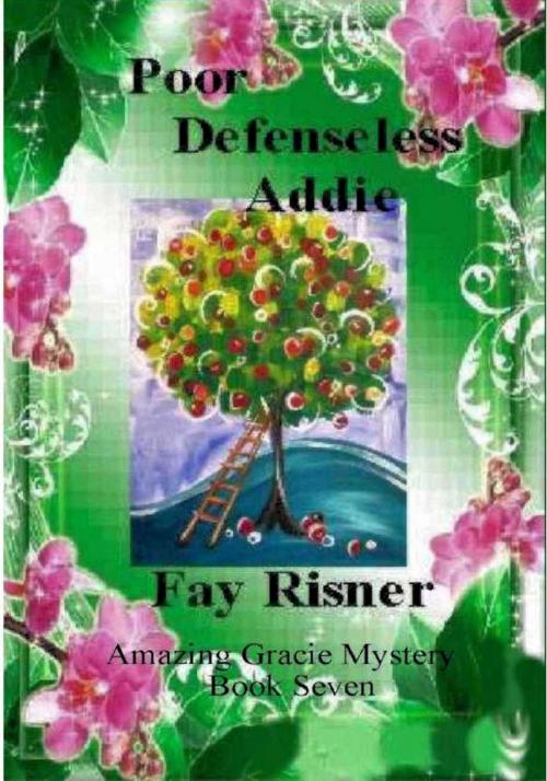 Cover of the book Poor Defenseless Addie-Amazing Gracie Mystery Series by Fay Risner, Fay Risner