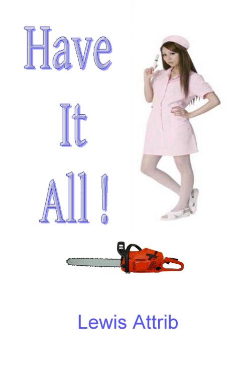 Cover of the book Have It All by Lewis Attrib, Lewis Attrib