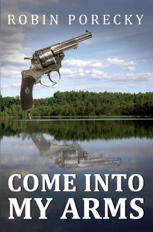 Cover of the book Come Into My Arms by Robin Porecky, Austin Macauley