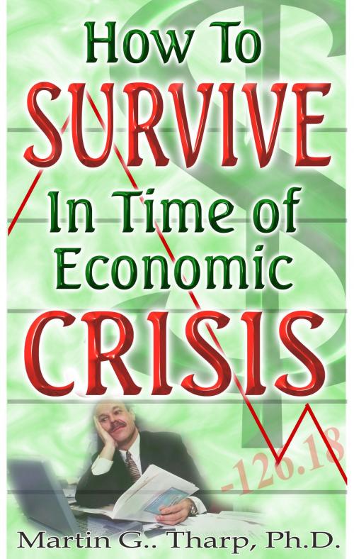 Cover of the book How to Survive in Time of Economic Crisis by Dr. Martin G Tharp PhD, Dr. Martin G Tharp PhD