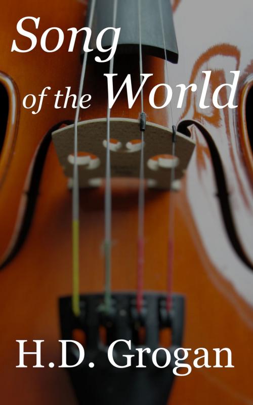 Cover of the book Song of the World by H.D. Grogan, H.D. Grogan