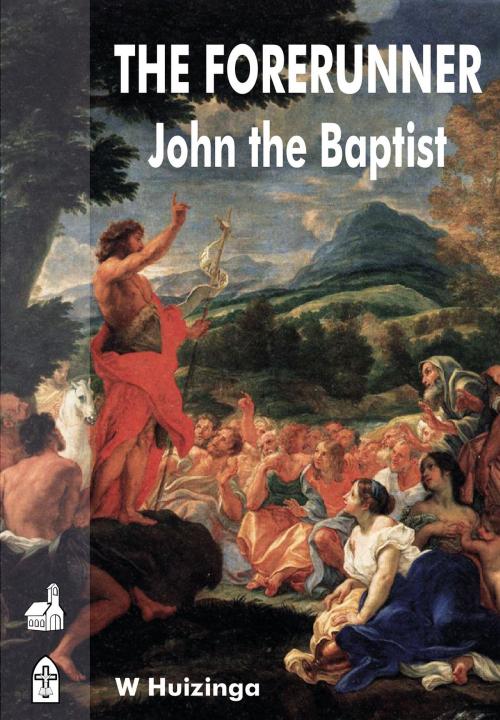 Cover of the book The Forerunner: John the Baptist by W Huizinga, Pro Ecclesia Publishers