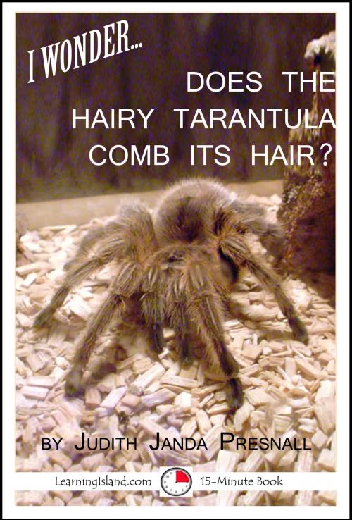 Cover of the book I Wonder…Does The Hairy Tarantula Comb Its Hair? by Judith Janda Presnall, LearningIsland.com