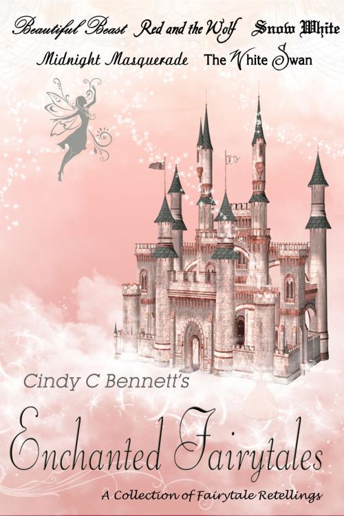 Cover of the book Enchanted Fairytales by Cindy C Bennett, Cindy C Bennett