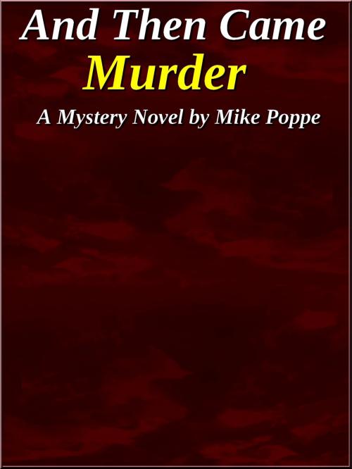 Cover of the book And Then Came Murder by Mike Poppe, Mike Poppe