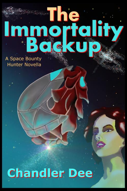 Cover of the book Space Bounty Hunter: The Immortality Backup by Chandler Dee, Chandler Dee