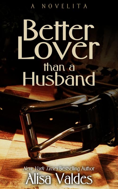 Cover of the book Better Lover Than a Husband by Alisa Valdes, Alisa Valdes