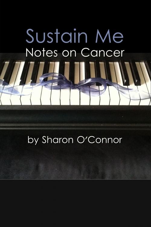 Cover of the book Sustain Me: Notes on Cancer by Sharon O'Connor, Sharon O'Connor