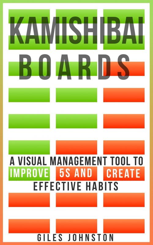Cover of the book Kamishibai Boards: A Visual Management Tool to Improve 5S and Create Effective Habits by Giles Johnston, Giles Johnston