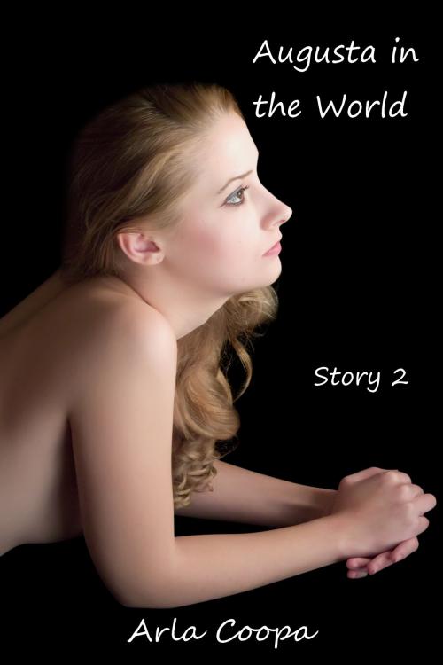 Cover of the book Augusta in the World: Story 2 by Arla Coopa, Arla Coopa