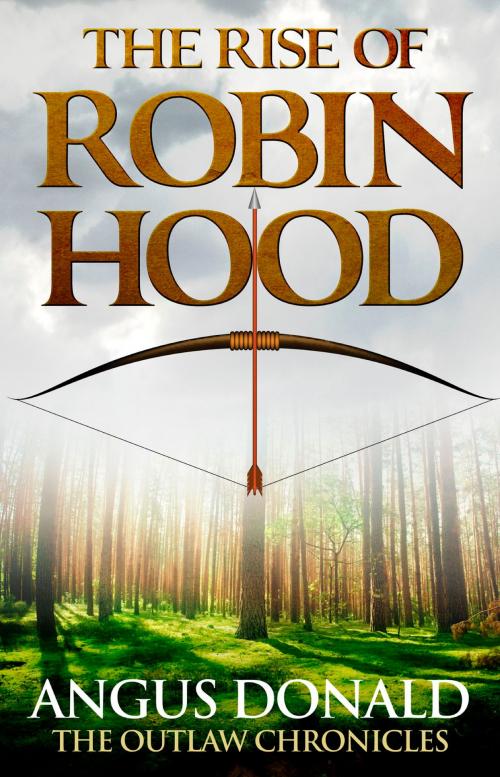 Cover of the book The Rise of Robin Hood by Angus Donald, Little, Brown Book Group