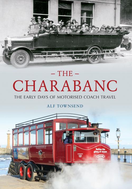 Cover of the book The Charabanc by Alf Townsend, Amberley Publishing