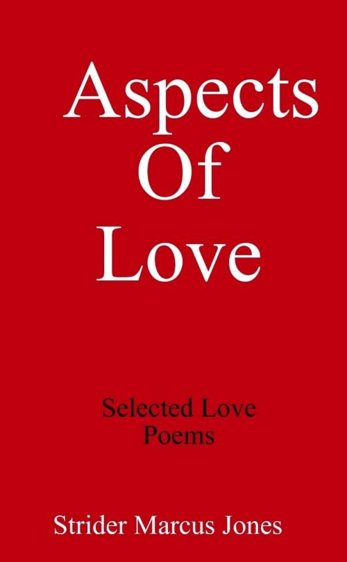 Cover of the book Aspects of Love: Selected Love Poems by Strider Marcus Jones, Lulu.com