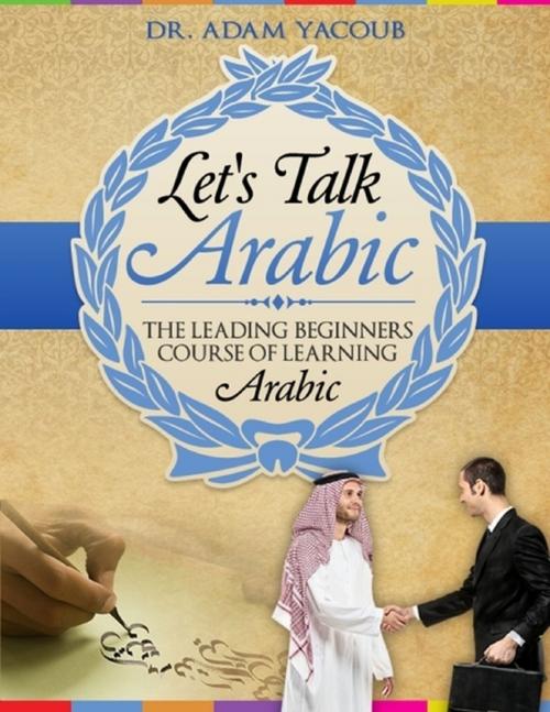 Cover of the book Let's Talk Arabic by Dr. Adam, Lulu.com