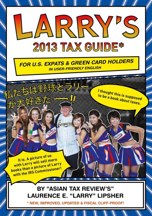 Cover of the book Larry's 2013 Tax Guide for U.S. Expats & Green Card Holders in User-Friendly English by Laurence E. 'Larry' Lipsher, ebookit