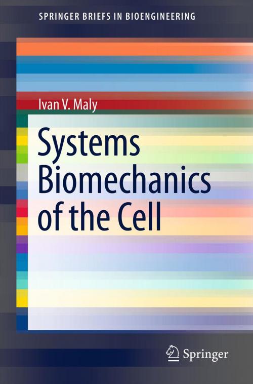 Cover of the book Systems Biomechanics of the Cell by Ivan V. Maly, Springer US