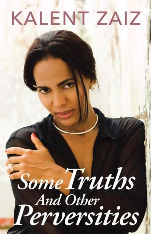 Cover of the book Some Truths and Other Perversities by Kalent Zaiz, Palibrio