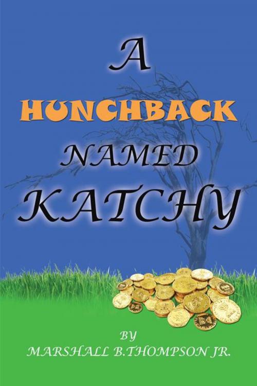 Cover of the book A Hunchback Named Katchy by Marshall B. Thompson Jr., Trafford Publishing