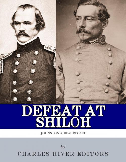 Cover of the book Defeat at Shiloh: Albert Sidney Johnston & P.G.T. Beauregard by Charles River Editors, Charles River Editors