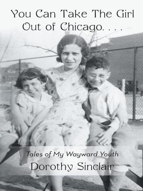 Cover of the book You Can Take the Girl out of Chicago … by Dorothy Sinclair, iUniverse