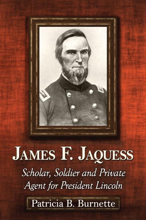 Cover of the book James F. Jaquess by Patricia B. Burnette, McFarland & Company, Inc., Publishers