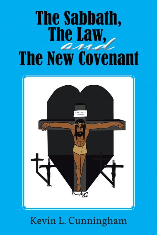 Cover of the book The Sabbath, the Law, and the New Covenant by Kevin L. Cunningham, AuthorHouse