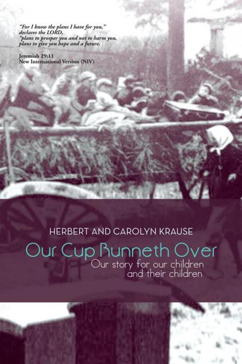 Cover of the book Our Cup Runneth Over by Carolyn Krause, Herbert Krause, AuthorHouse